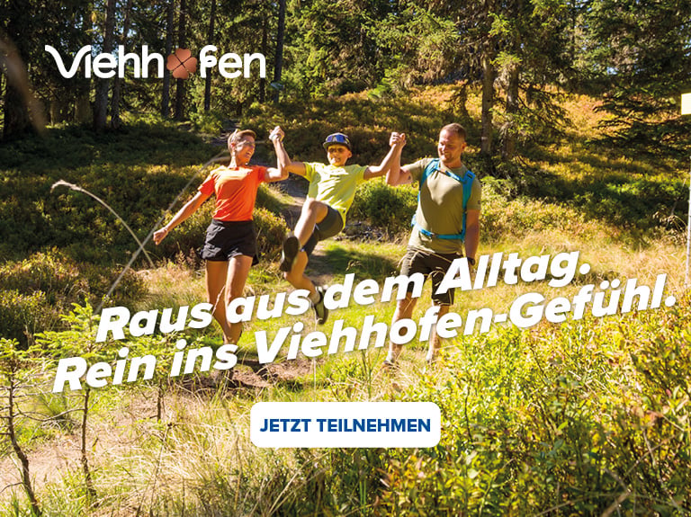 Viehhofen Raus aus dem Alltag. Rein ins Viehhofen-Gefühl Jetzt teilnehmen