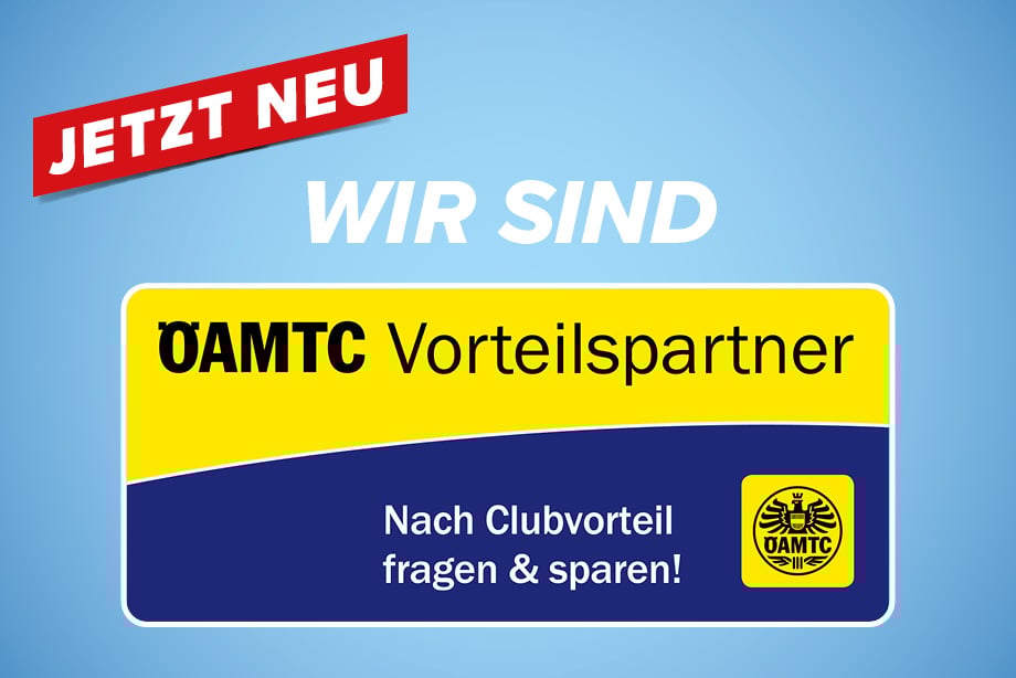 Jetzt neu. Wir sind ÖAMTC Vorteilspartner. Nach Clubvorteil fragen & sparen! Jetzt neu. Wir sind ÖAMTC Vorteilspartner. Nach Clubvorteil fragen & sparen!